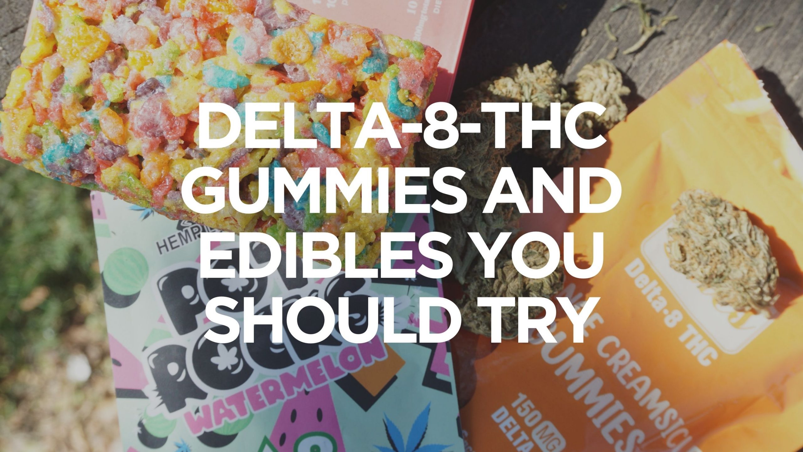 delta-8-thc-gummies-and-edibles-you-should-try